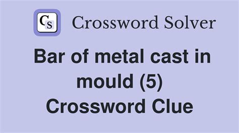 METAL CASTING crossword clue .